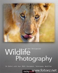 Wildlife Photography: On Safari with your DSLR: Equipment, Techniques, Workflow - by Uwe Skrzypczak